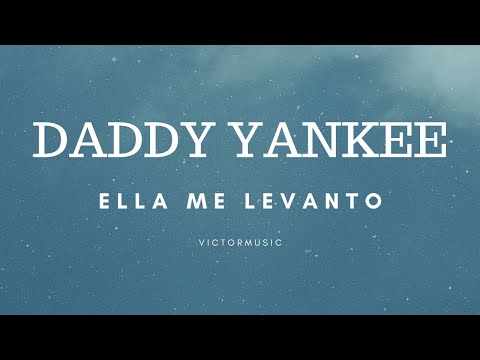 DADDY YANKEE - ELLA ME LEVANTO (LETRA)