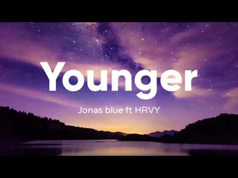 Jonas blue ft HRVY - Younger (Lyrics)