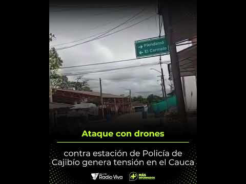 At4que con drones contra estación de Policía genera tensión en el Cauca