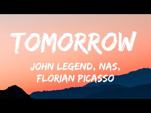 John Legend, Nas, Florian Picasso - Tomorrow (Lyrics)