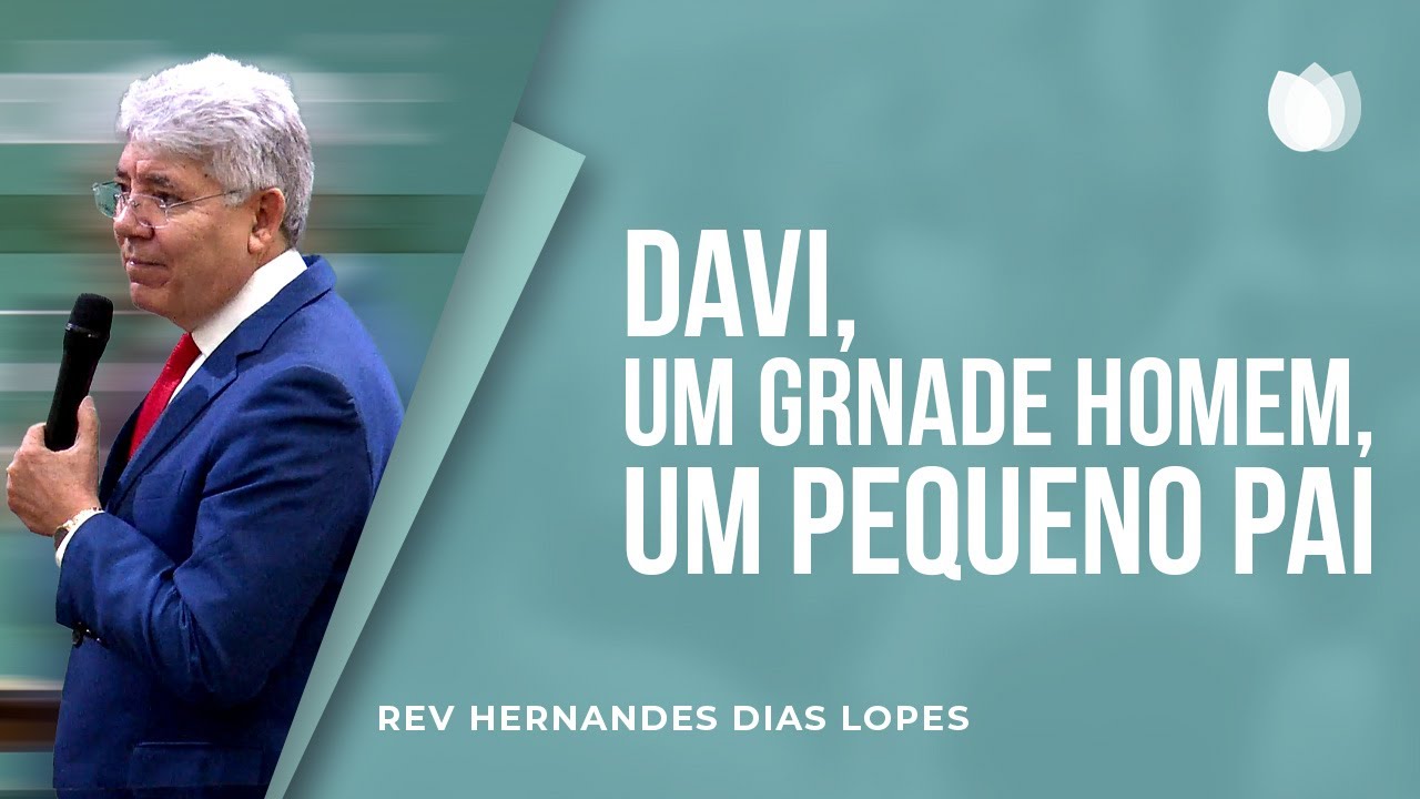 DAVI: UM GRANDE HOMEM, UM PEQUENO PAI | Rev. Hernandes Dias Lopes | IPP