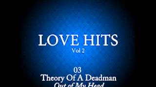 Love Hits Vol. 2 03 THEORY OF A DEADMAN Out Of My Head