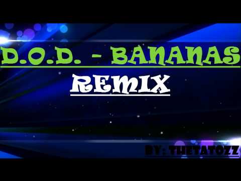 Bananas - D.O.D | Remix by: TheTatozZ