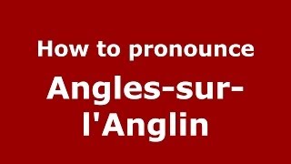 How to pronounce Angles-Sur-L'Anglin