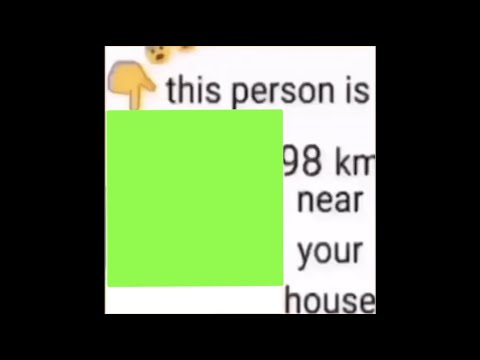 This Person is 98 km Near Your House... Meme Green Screen