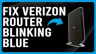 How To Fix Verizon Router Blinking Blue (Issue With Router - Why It Happens And The Solutions)