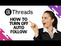 How to Turn Off Auto Follow on Threads (Full Guide)