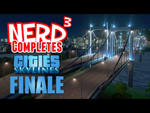 Nerd³ Completes... Cities: Skylines - Finale