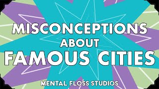 Misconceptions About Famous Cities | Mental Floss