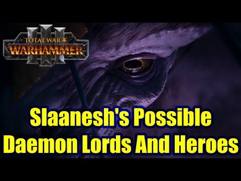 Slaanesh's Possible Lords and Heroes - Total War Warhammer 3 - Daemons