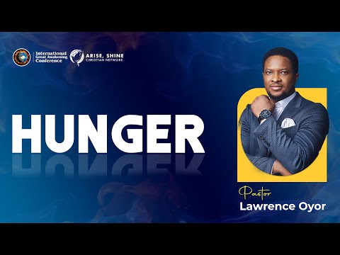 HUNGER - PST. LAWRENCE OYOR || IGAC 2023 || DAY 3 (EVENING SESSION)