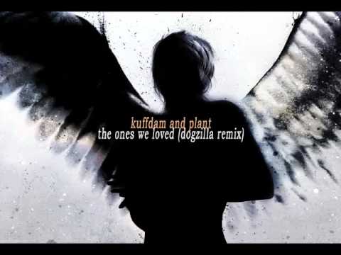 kuffdam and plant - the ones we loved (dogzilla remix)