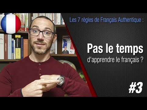 Règle 3 "Pas le temps d'apprendre ? La solution" - Apprendre le français avec Français Authentique