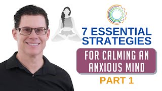7 Essential Strategies for Calming an Anxious Mind