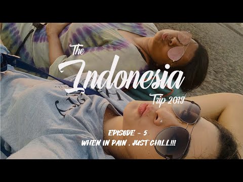 The Indonesia trip - Episode 5 When in pain , just chill !!