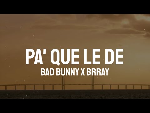 Bad Bunny, Brray - Pa' Que Le De (Letra/Lyrics)