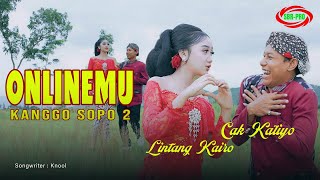 Download lagu LINTANG KAIRO FEAT CAK KATIYO- ONLINEMU KANGGO SOPO 2 ( Original  Video Music ) mp3