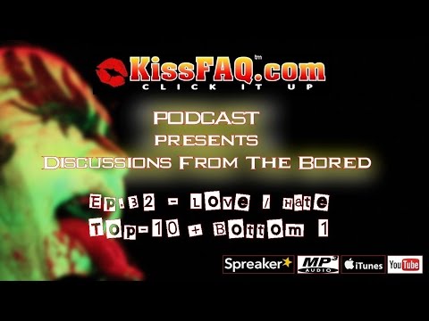 KissFAQ Podcast Ep.032 - Love/Hate: Top-10 & Bottom-1!