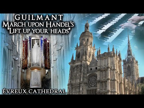 GUILMANT - MARCH ON A THEME BY HANDEL "LIFT UP YOUR HEADS" - ÉVREUX CATHEDRAL ORGAN - JONATHAN SCOTT