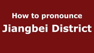 How to pronounce Jiangbei District