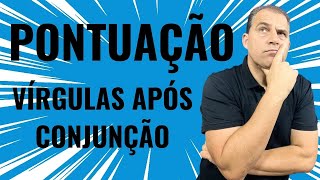 PONTUAÇÃO | Quais conjunções admitem vírgula posterior?