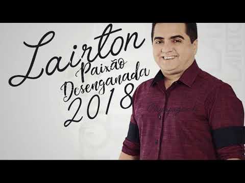LAIRTON 2018   CD NOVO PAIXÃO DESENGANADA 2018   REPERTÓRIO NOVO   EXCLUSIVO