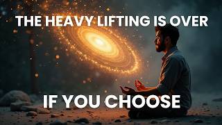 The Heavy Lifting Is Over, If You Choose
