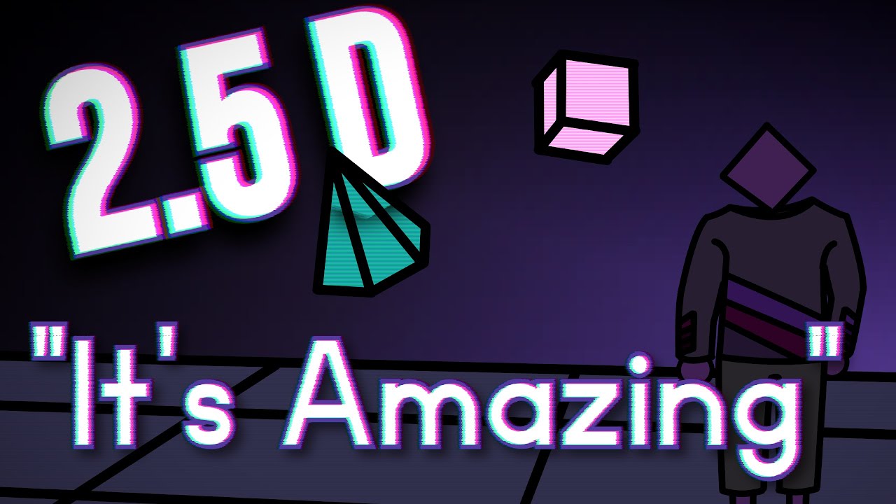 2.5D is Incredible [Krys Polygon's Guide to 2.5D]
