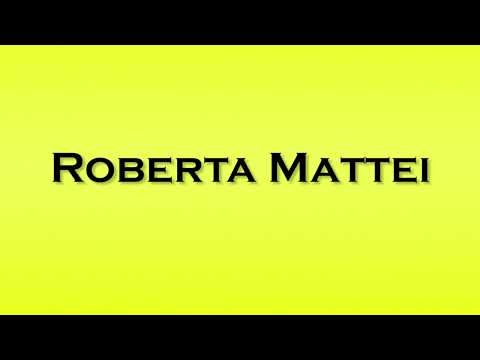 Pronunciation of Roberta Mattei