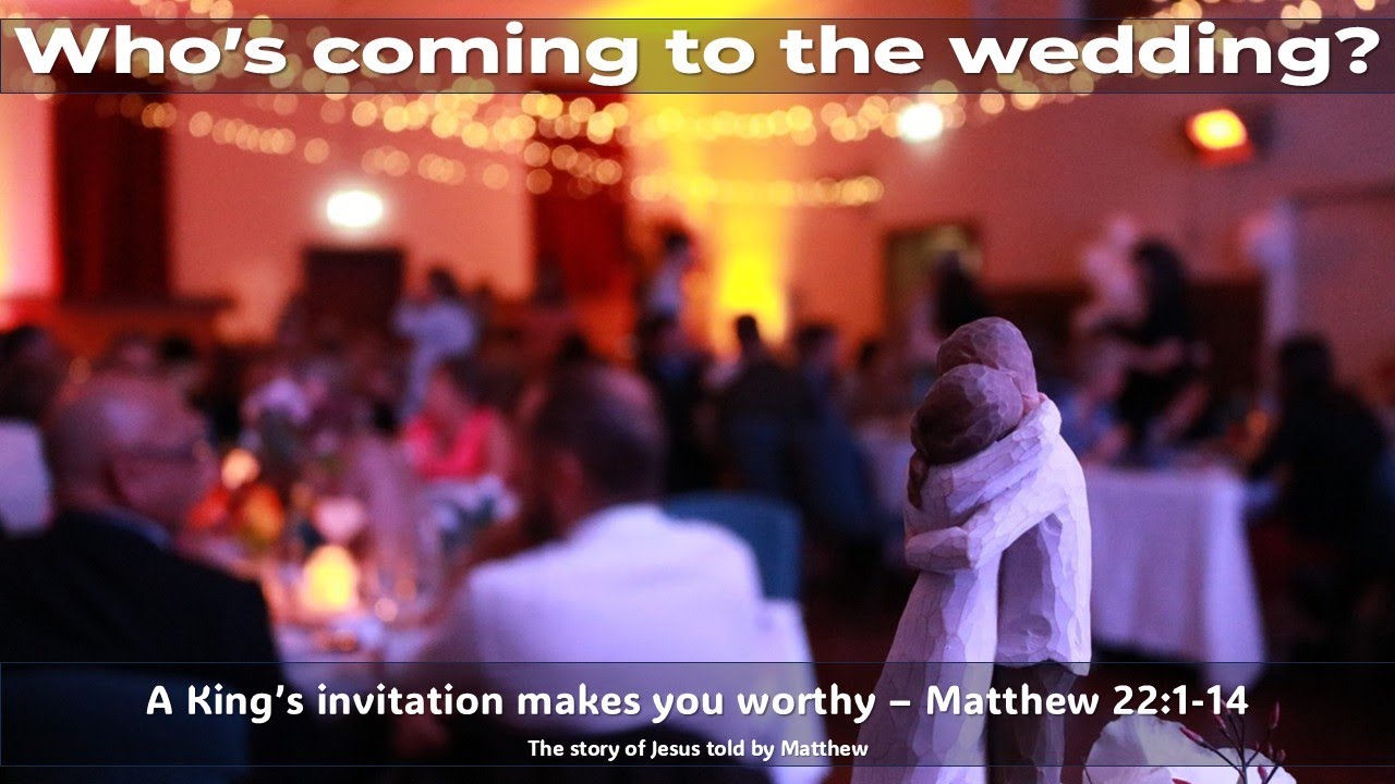 Who's coming to the wedding? Matthew 22:1-14