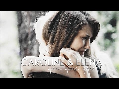 Caroline & Elena I GONE, GONE, GONE