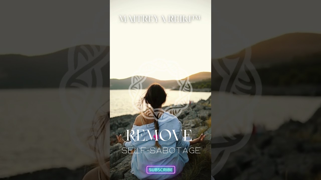 Remove Self-sabotage & Subconscious blocks / Maitreya Reiki™