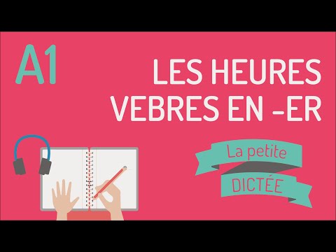 La petite dictée 6 | Les verbes réguliers en _er et les heures A1