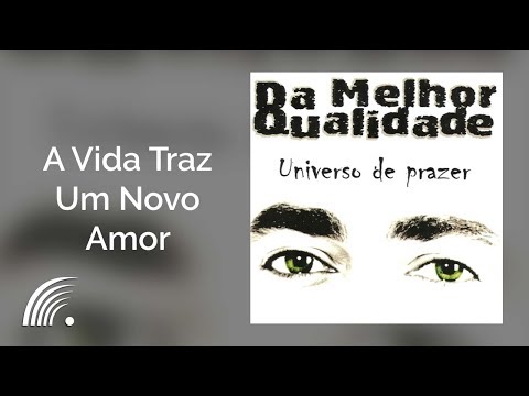 Da Melhor Qualidade - A Vida Traz um Novo Amor - Universo de Prazer