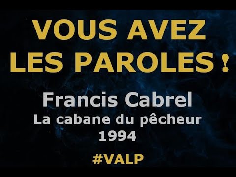 Francis Cabrel  - La cabane du pêcheur  - Paroles lyrics -  VALP