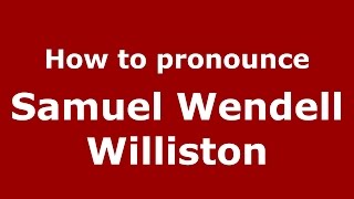 How to pronounce Samuel Wendell Williston