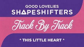 Good Lovelies Talk "This Little Heart"