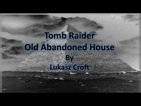 TRLE, Old Abandoned House