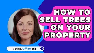 How to Sell Trees on Your Property - CountyOffice.org