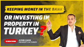 Should You Buy Property in Turkey or Keep money in The Bank?