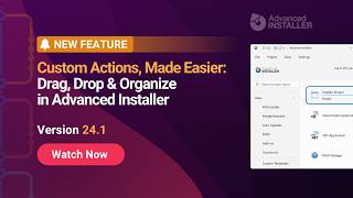 Advanced Installer 24.1: Custom Actions, Made Easier: Drag, Drop & Organize in A