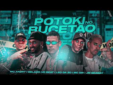 JM SEAWAY, MC AKORT, LEO DA ZO, GELADO NO BEAT, FEAT MC GW -   POTOKI NO BUCETÃO