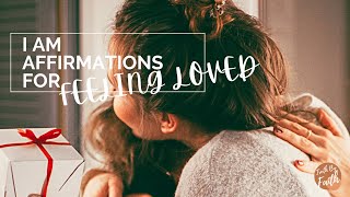 I AM AFFIRMATIONS TO FEEL LOVED | To feel loved and Appreciated I SUPERCHARGE