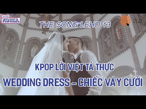 WEDDING DRESS - MV TẢ THỰC - KPOP LỜI VIỆT THE SONG LEHO 13