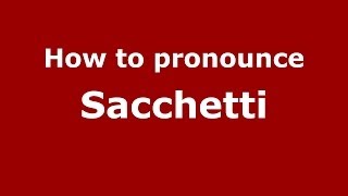 How to pronounce Sacchetti