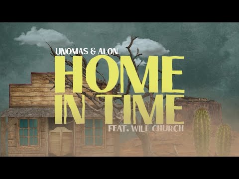 UNOMAS & Alon - Home In Time (Lyrics) ft. Will Church