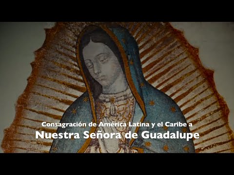 Consagración de América Latina a Nuestra Señora de Guadalupe