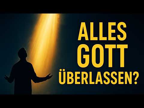 Was passiert, wenn wir alles in Gottes Hände legen?