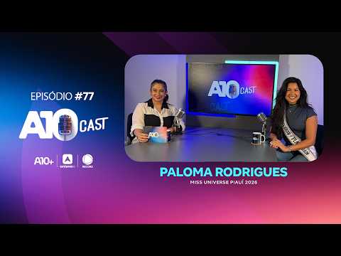 No A10Cast, Paloma Rodrigues fala sobre preparação para o Miss Universe Brasil 2026 e muito mais
