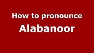 How to pronounce Alabanoor